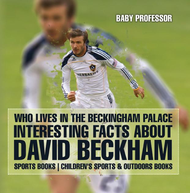 Who Lives In The Beckingham Palace? Interesting Facts about David Beckham - Sports Books | Children‘s Sports & Outdoors Books