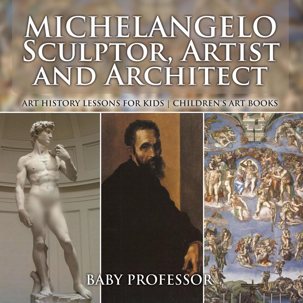 Michelangelo: Sculptor Artist and Architect - Art History Lessons for Kids | Children‘s Art Books
