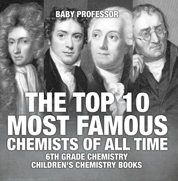 The Top 10 Most Famous Chemists of All Time - 6th Grade Chemistry | Children‘s Chemistry Books