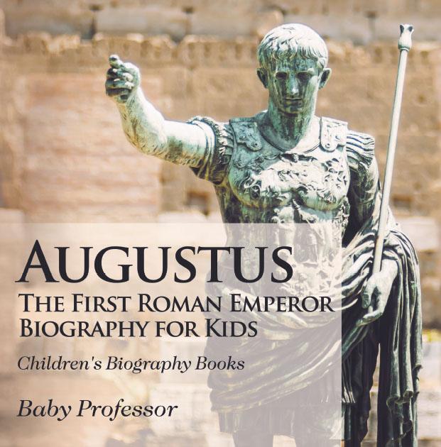 Augustus: The First Roman Emperor - Biography for Kids | Children‘s Biography Books