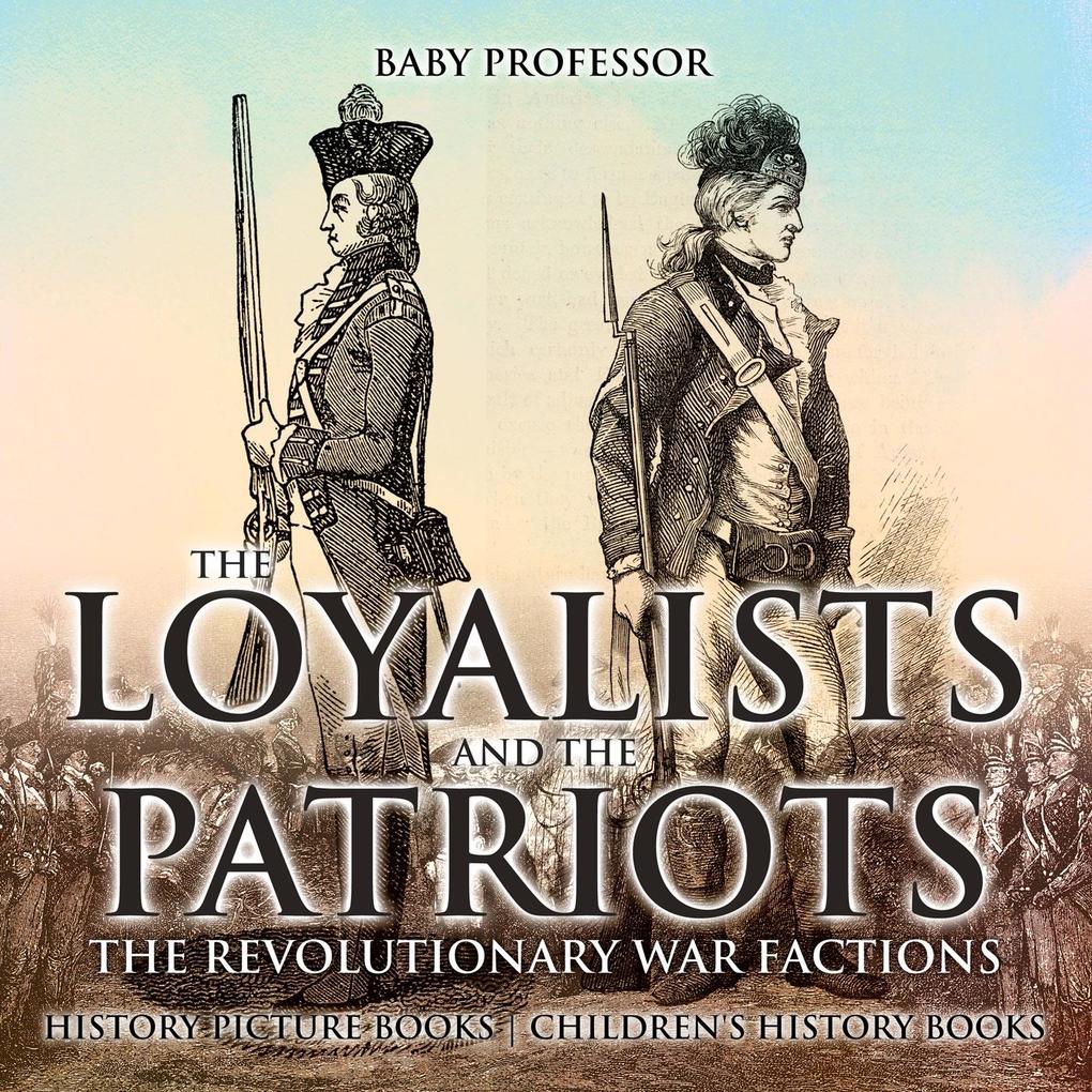 The Loyalists and the Patriots : The Revolutionary War Factions - History Picture Books | Children‘s History Books