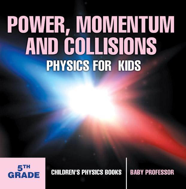 Power Momentum and Collisions - Physics for Kids - 5th Grade | Children‘s Physics Books