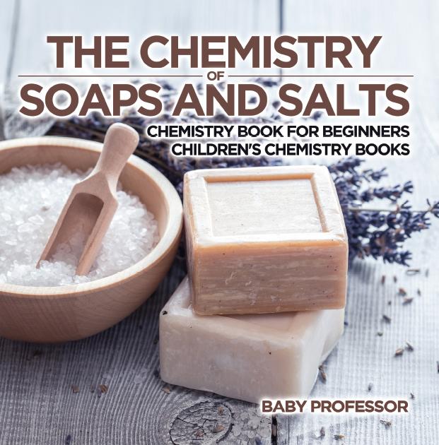 The Chemistry of Soaps and Salts - Chemistry Book for Beginners | Children‘s Chemistry Books