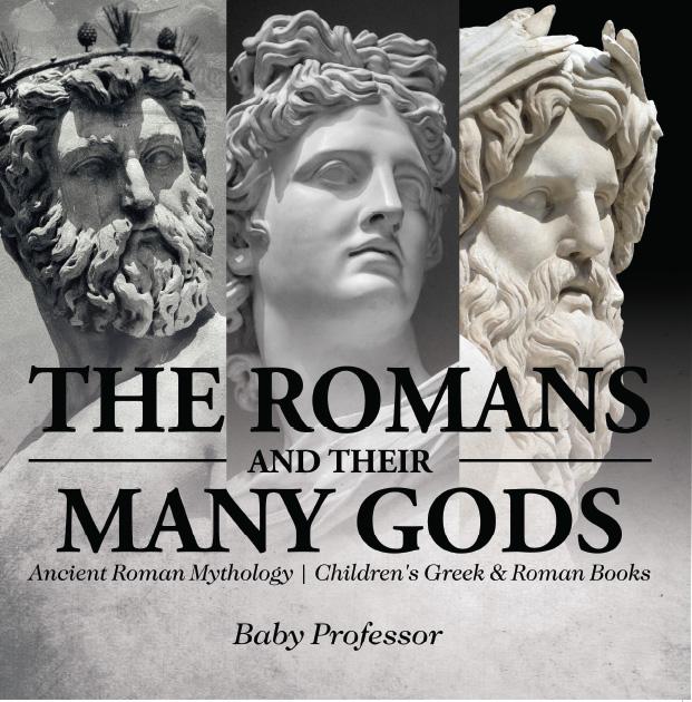 The Romans and Their Many Gods - Ancient Roman Mythology | Children‘s Greek & Roman Books