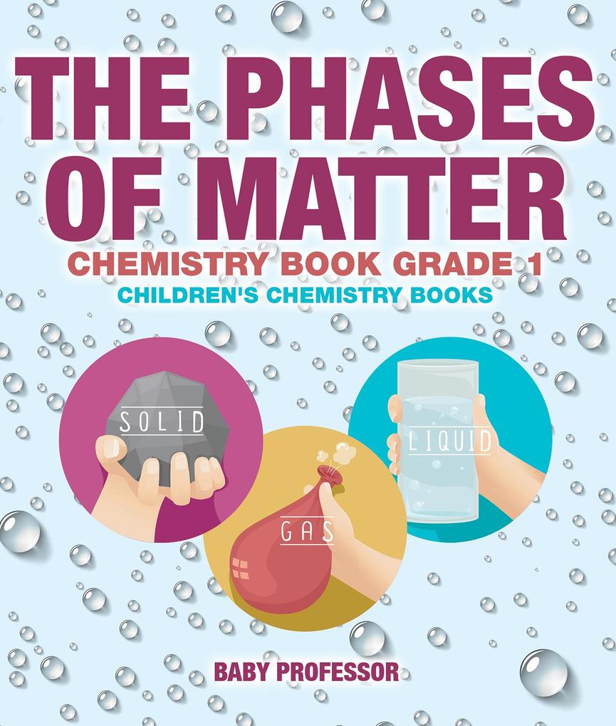 The Phases of Matter - Chemistry Book Grade 1 | Children‘s Chemistry Books