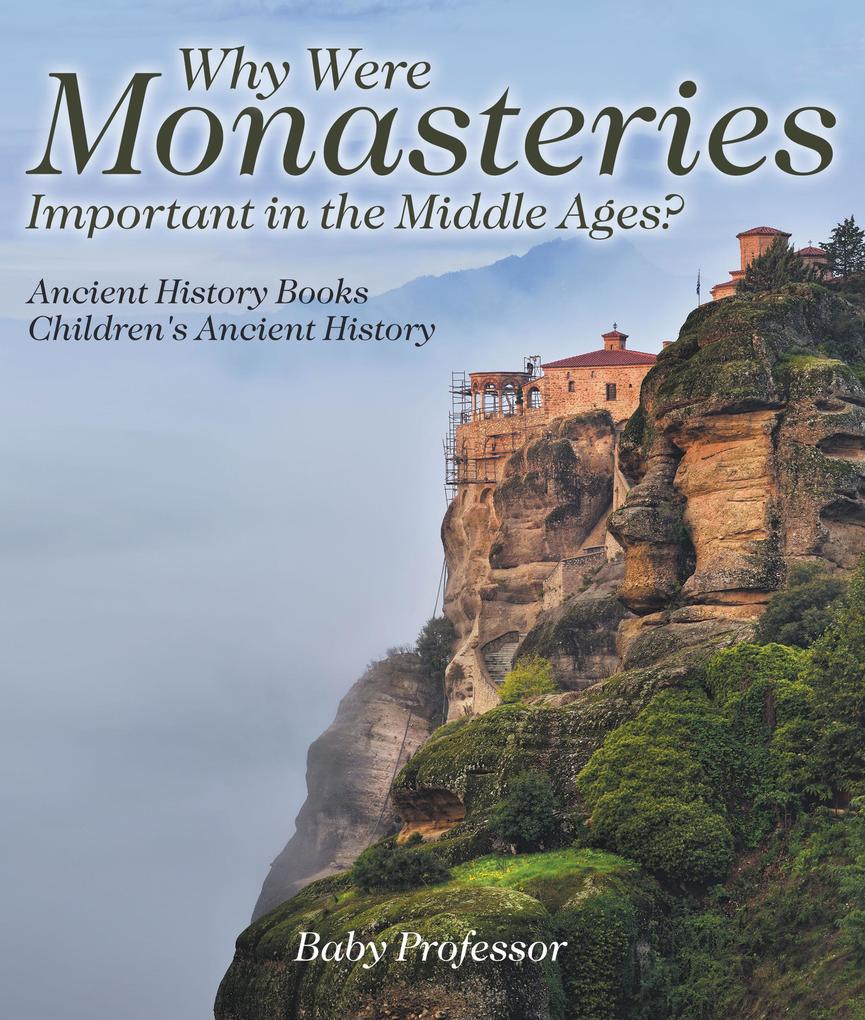Why Were Monasteries Important in the Middle Ages? Ancient History Books | Children‘s Ancient History
