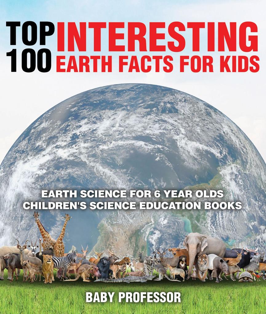 Top 100 Interesting Earth Facts for Kids - Earth Science for 6 Year Olds | Children‘s Science Education Books