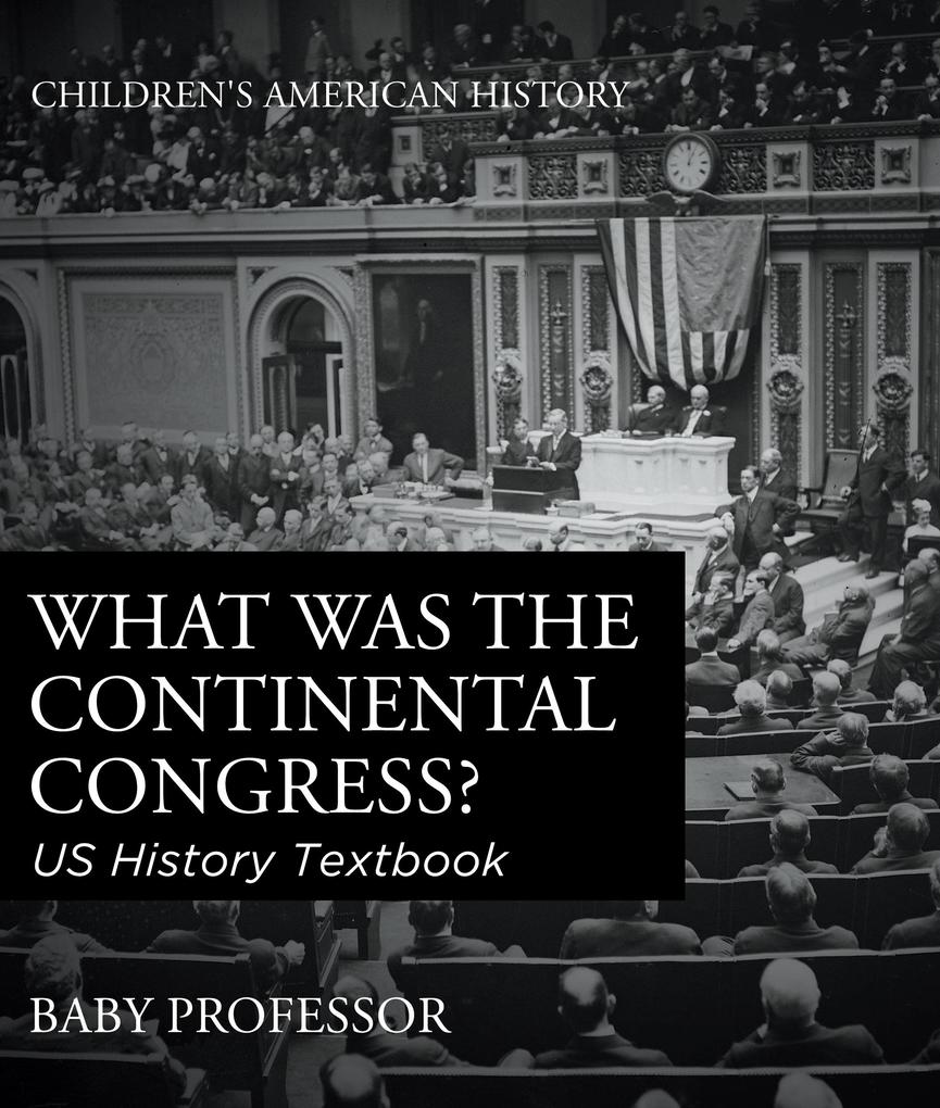 What was the Continental Congress? US History Textbook | Children‘s American History