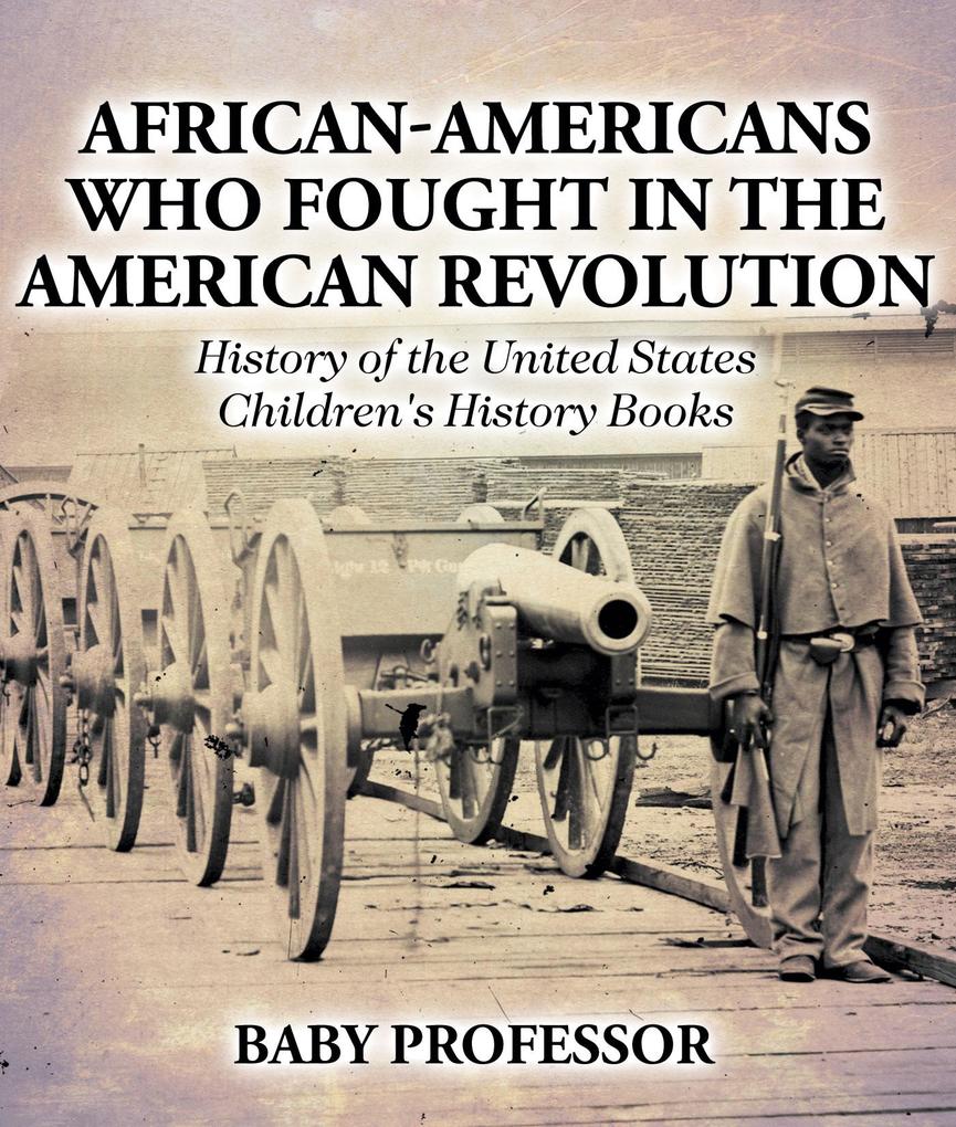 African-Americans Who Fought In The American Revolution - History of the United States | Children‘s History Books