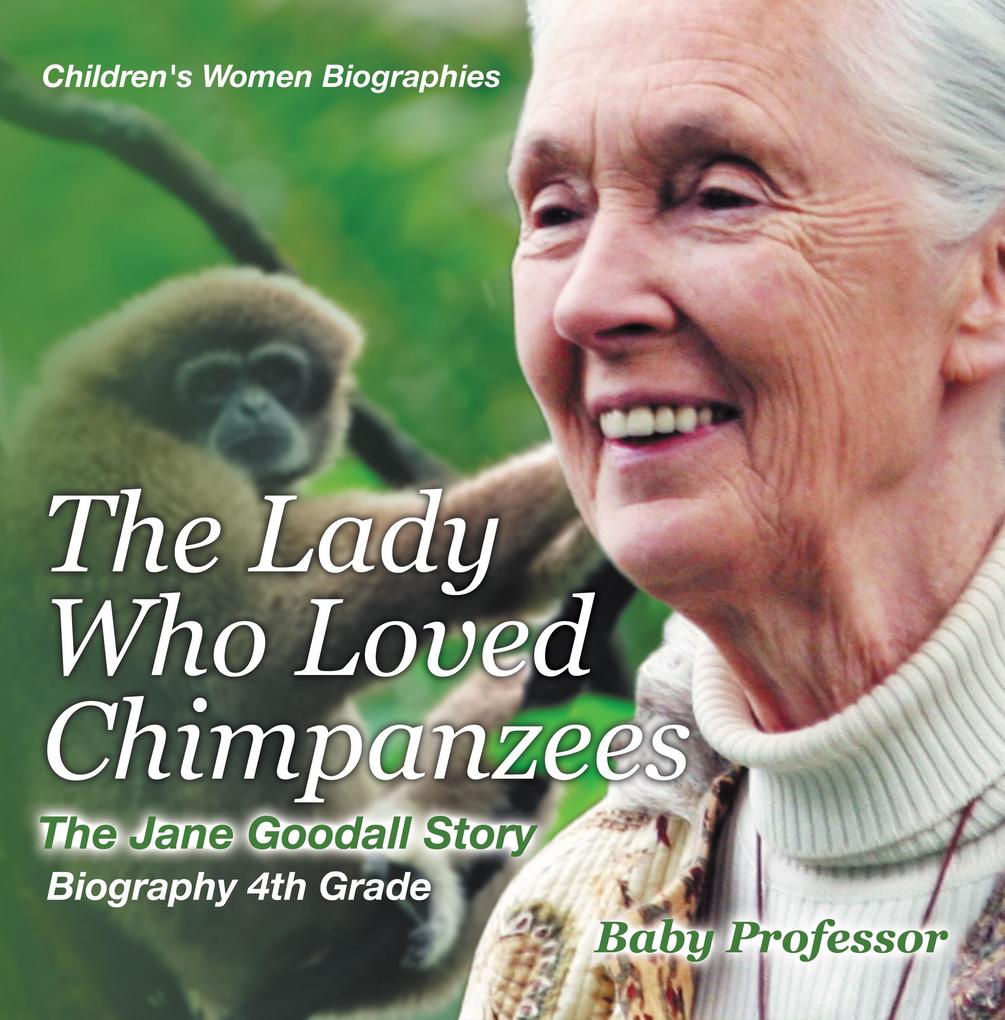 The Lady Who Loved Chimpanzees - The Jane Goodall Story : Biography 4th Grade | Children‘s Women Biographies