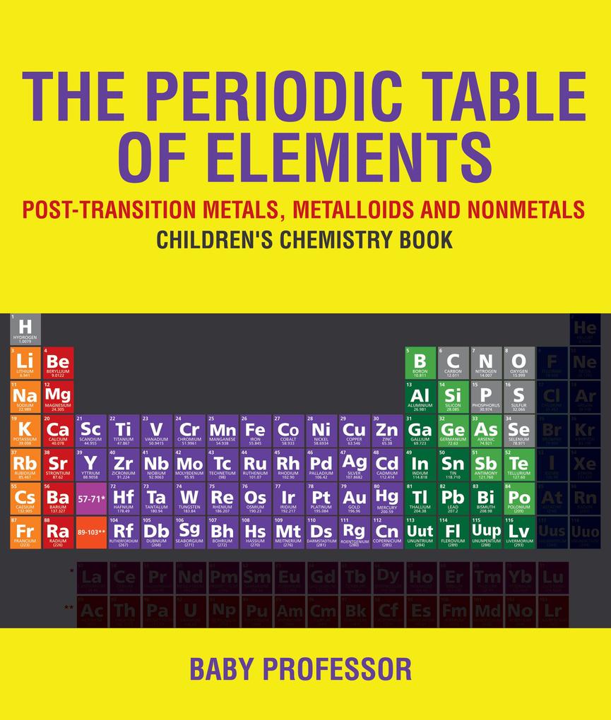 The Periodic Table of Elements - Post-Transition Metals Metalloids and Nonmetals | Children‘s Chemistry Book