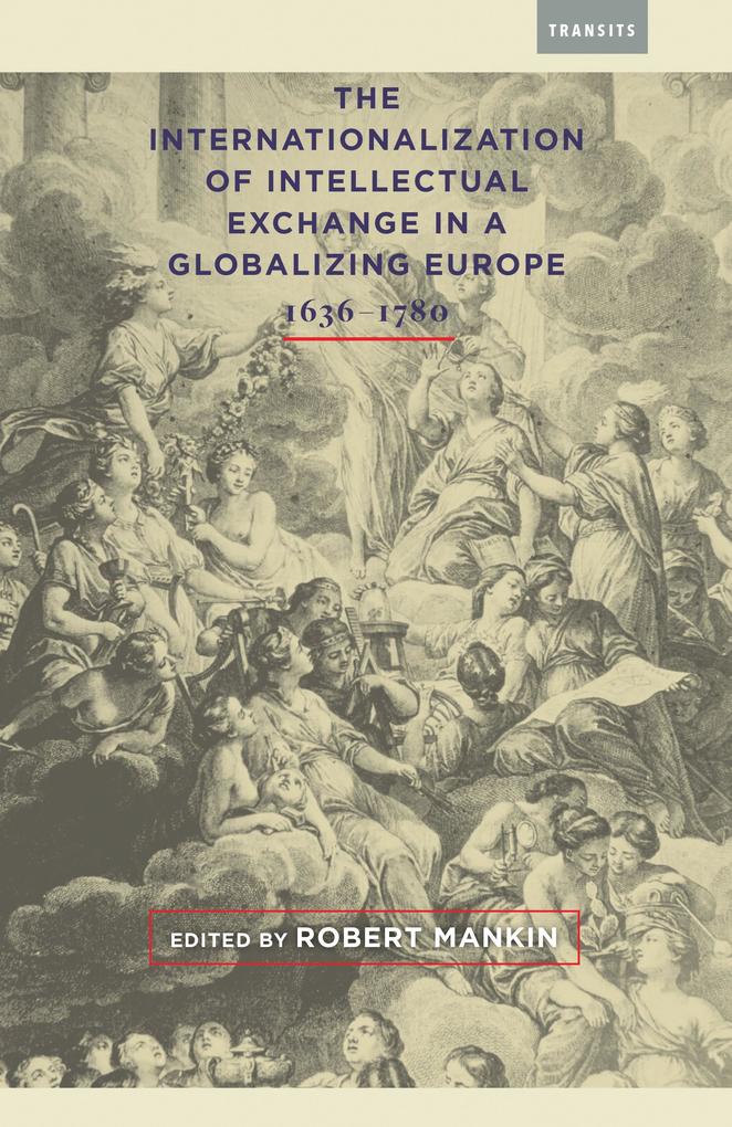 The Internationalization of Intellectual Exchange in a Globalizing Europe 1636-1780