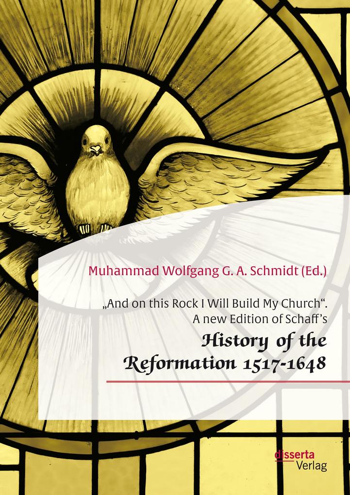 And on this Rock I Will Build My Church. A new Edition of Schaff‘s History of the Reformation 1517-1648