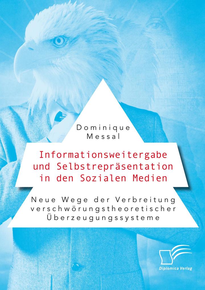 Informationsweitergabe und Selbstrepräsentation in den Sozialen Medien. Neue Wege der Verbreitung verschwörungstheoretischer Überzeugungssysteme