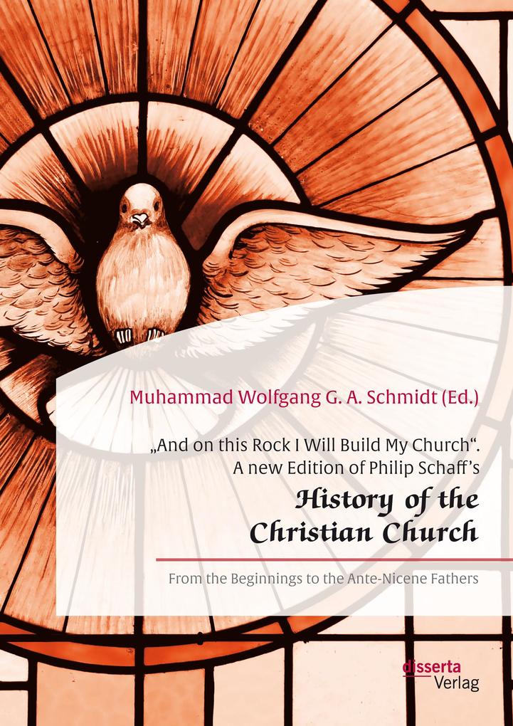 And on this Rock I Will Build My Church. A new Edition of Philip Schaff‘s History of the Christian Church