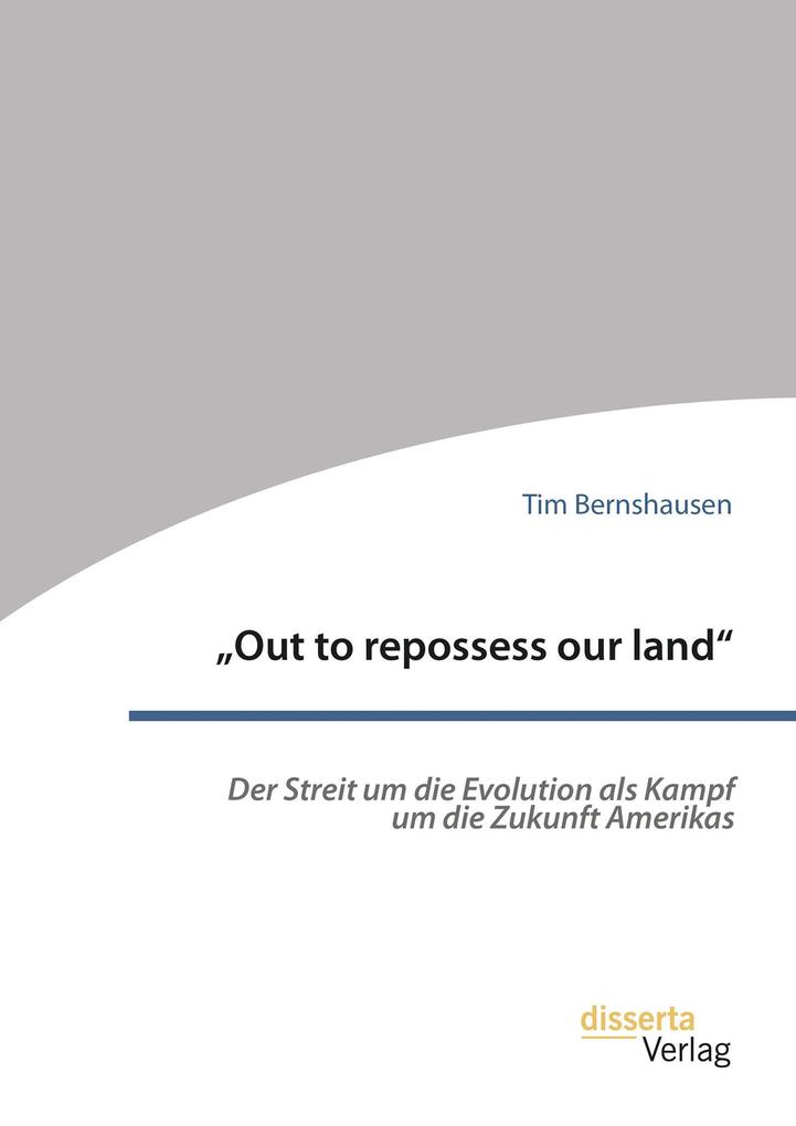 'Out to repossess our land': Der Streit um die Evolution als Kampf um die Zukunft Amerikas