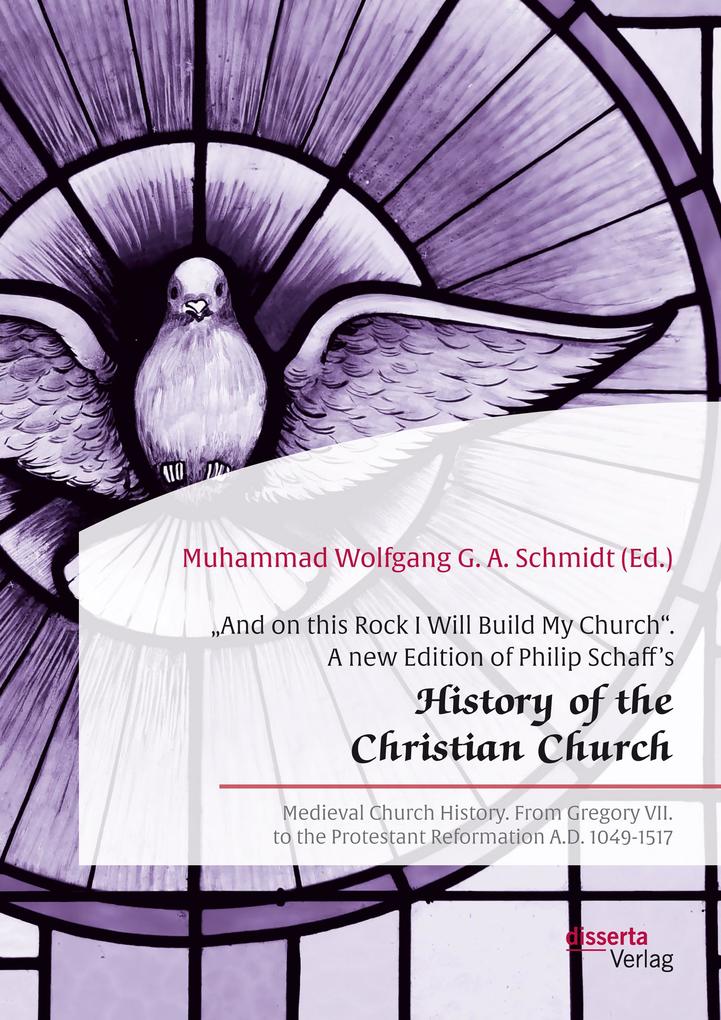 And on this Rock I Will Build My Church. A new Edition of Philip Schaff‘s History of the Christian Church