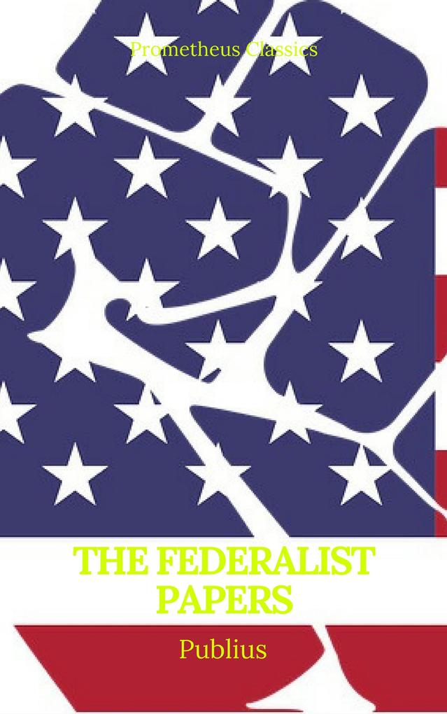 The Federalist Papers (Best Navigation Active TOC) (Prometheus Classics)