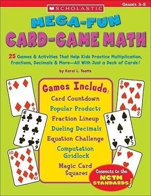 Mega-Fun Card-Game Math: 25 Games & Activities That Help Kids Practice Multiplication Fractions Decimals & More--All with Just a Deck of Card