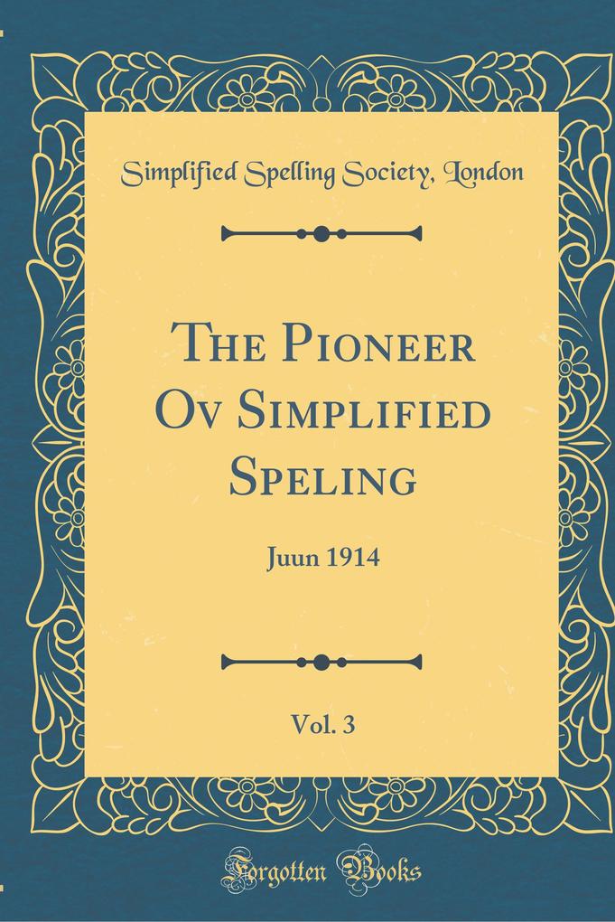 The Pioneer Ov Simplified Speling, Vol. 3 als Buch von Simplified Spelling Society London - Simplified Spelling Society London