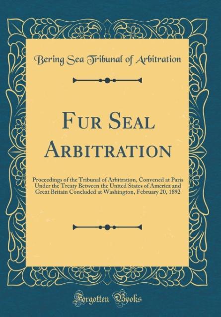 Fur Seal Arbitration als Buch von Bering Sea Tribunal of Arbitration - Bering Sea Tribunal of Arbitration
