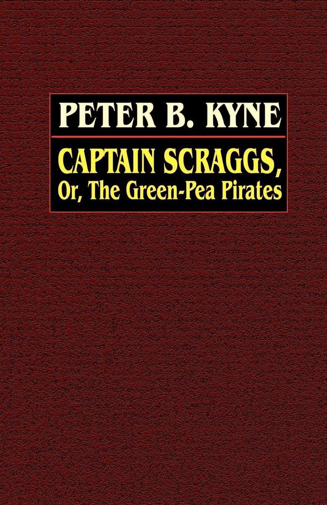 Captain Scraggs; or The Green-Pea Pirates