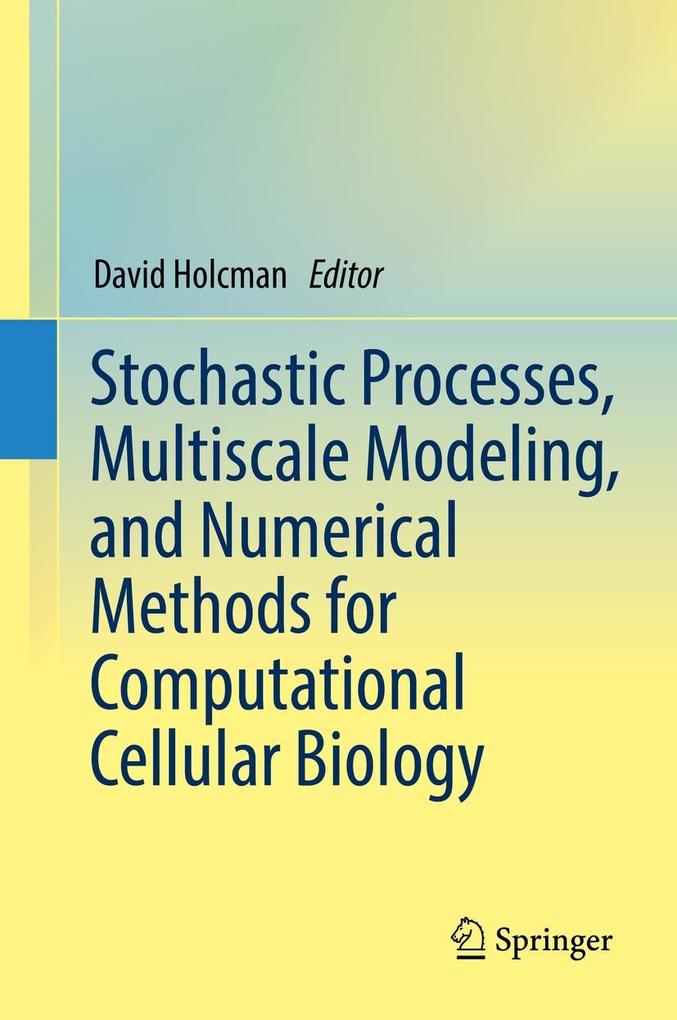 Stochastic Processes Multiscale Modeling and Numerical Methods for Computational Cellular Biology