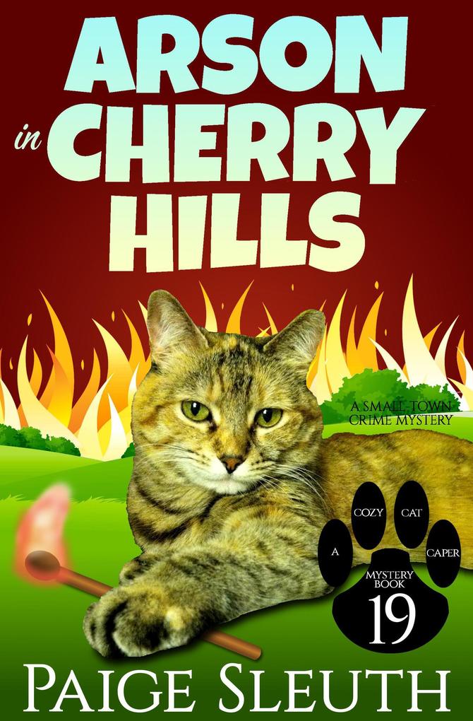 Arson in Cherry Hills: A Small-Town Crime Mystery (Cozy Cat Caper Mystery #19)