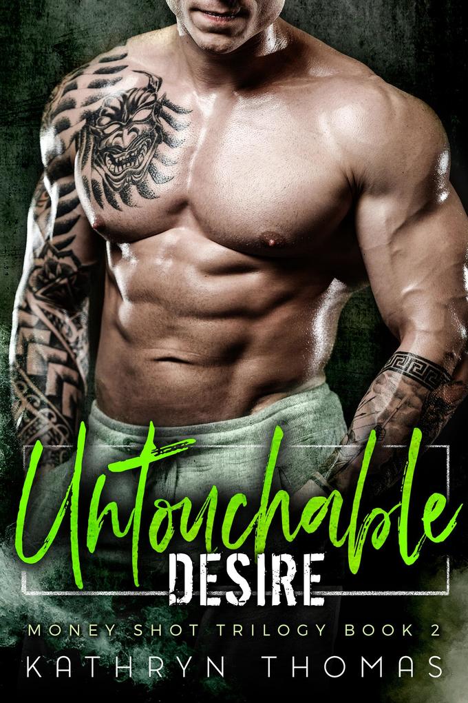 Untouchable Desire (Money Shot Trilogy #2)