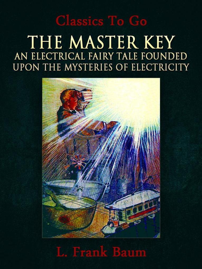 The Master Key: An Electrical Fairy Tale Founded Upon the Mysteries of Electricity
