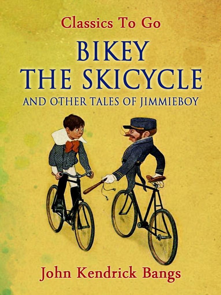 Bikey the Skicycle and Other Tales of Jimmieboy