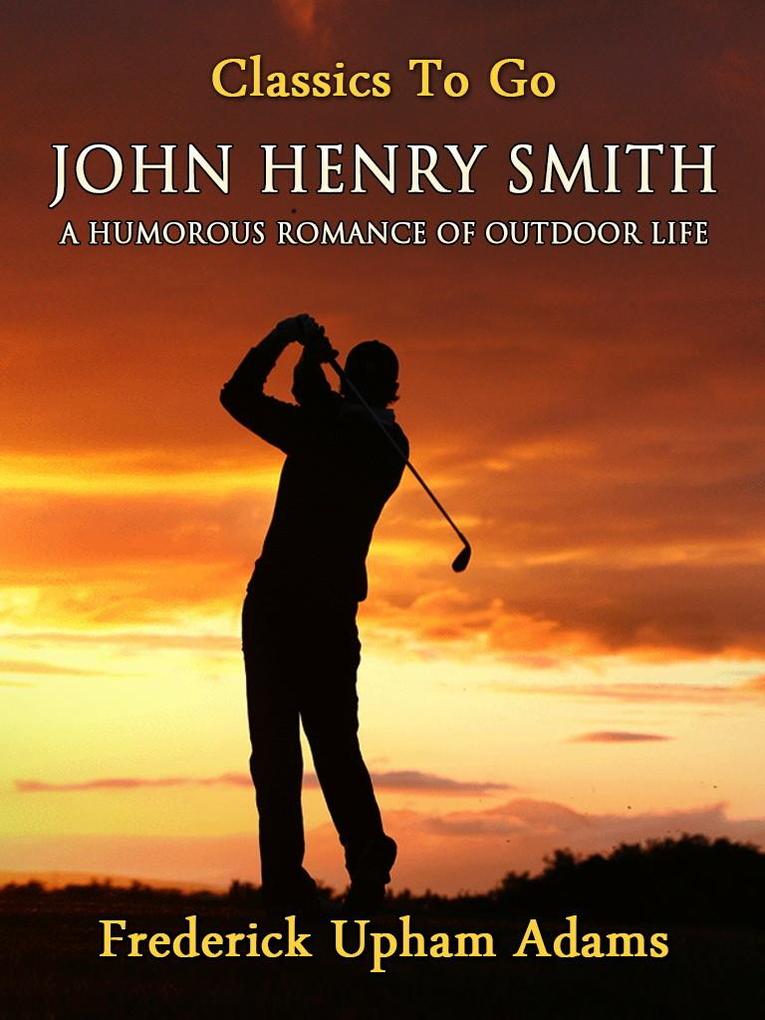 John Henry Smith / A Humorous Romance of Outdoor Life