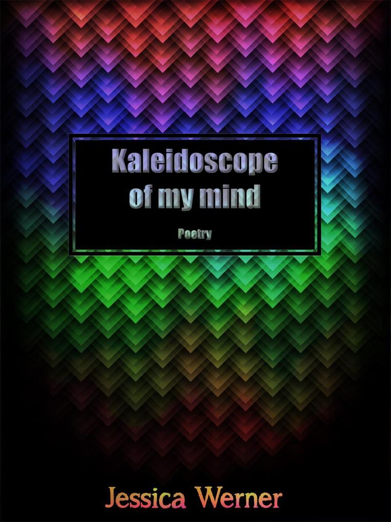 Kaleidoscope Of My Mind: Poetry