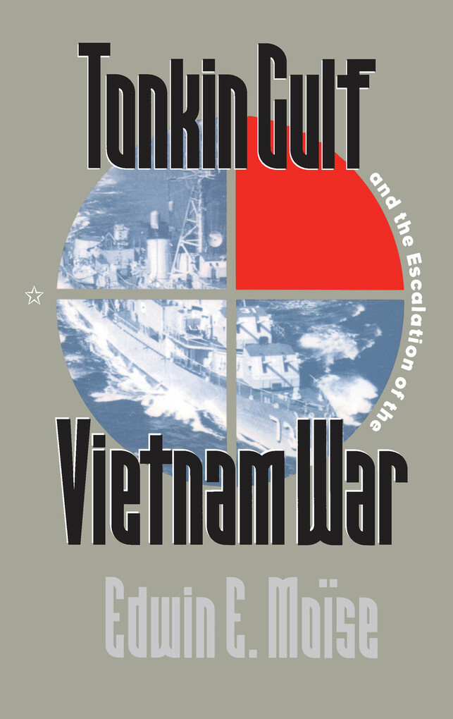Tonkin Gulf and the Escalation of the Vietnam War als eBook Download von Edwin E. Moïse - Edwin E. Moïse