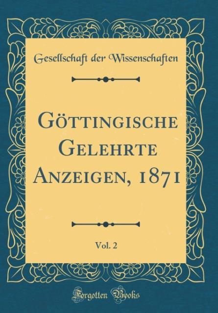 Göttingische Gelehrte Anzeigen, 1871, Vol. 2 (Classic Reprint) als Buch von Gesellschaft Der Wissenschaften - Gesellschaft Der Wissenschaften