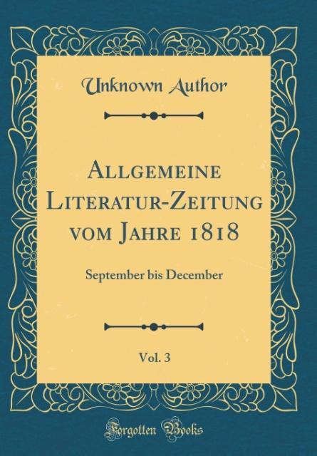 Allgemeine Literatur-Zeitung vom Jahre 1818, Vol. 3 als Buch von Unknown Author - Unknown Author