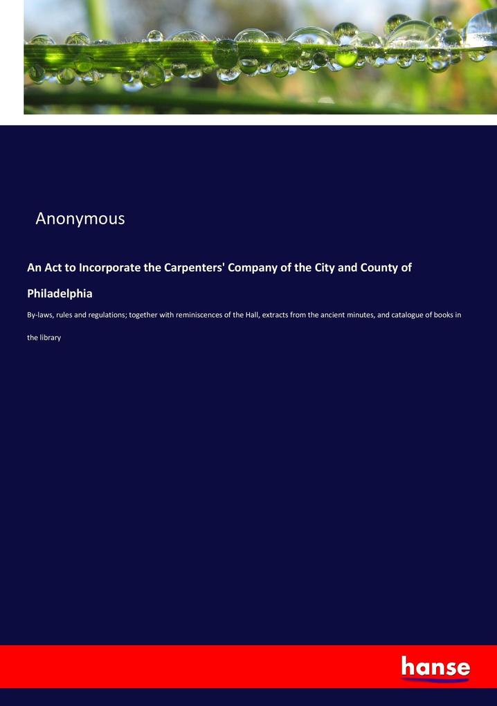 An Act to Incorporate the Carpenters‘ Company of the City and County of Philadelphia