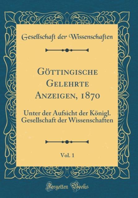Göttingische Gelehrte Anzeigen, 1870, Vol. 1 als Buch von Gesellschaft Der Wissenschaften