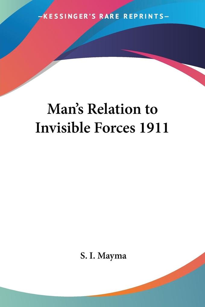 Man‘s Relation to Invisible Forces 1911