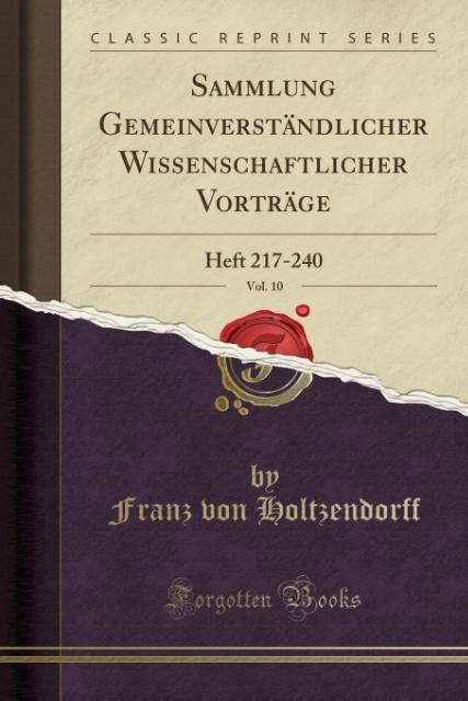 Sammlung Gemeinverständlicher Wissenschaftlicher Vorträge, Vol. 10: Heft 217-240 (Classic Reprint)