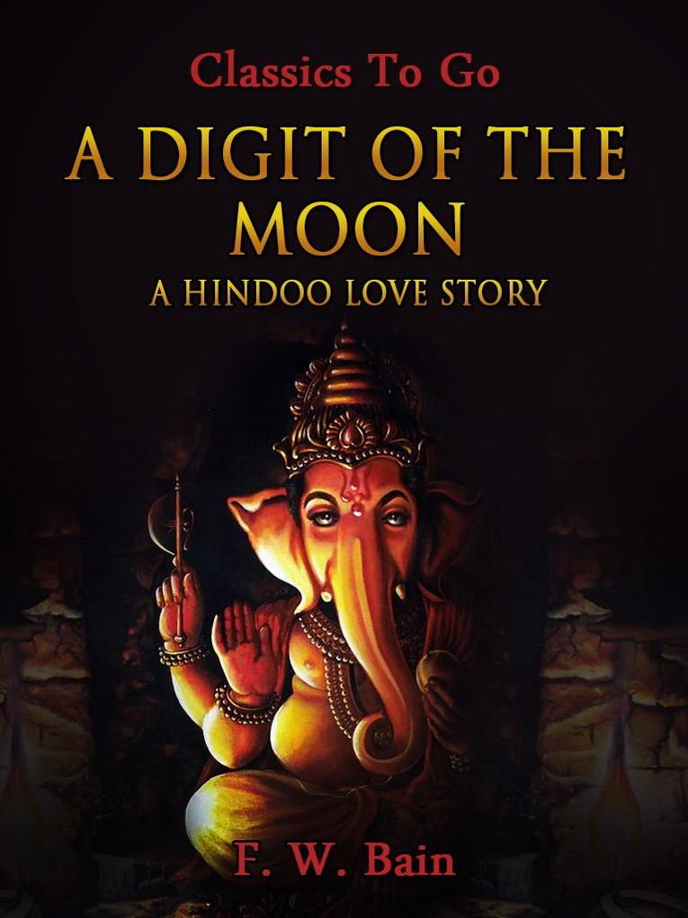 A Digit of the Moon / A Hindoo Love Story