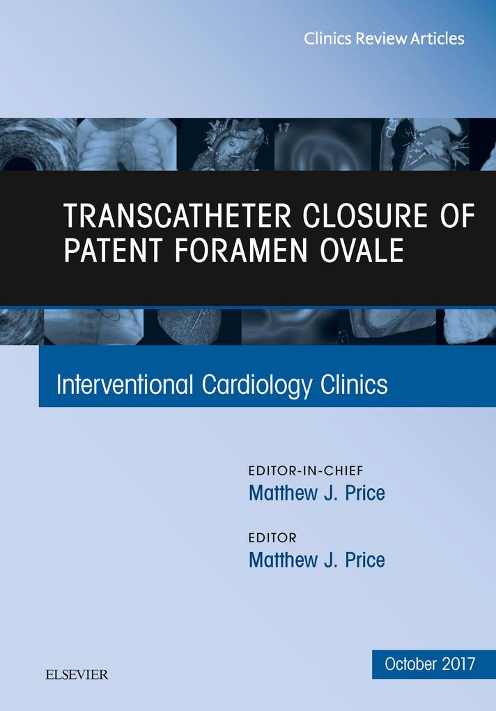Transcatheter Closure of Patent Foramen Ovale An Issue of Interventional Cardiology Clinics E-Book