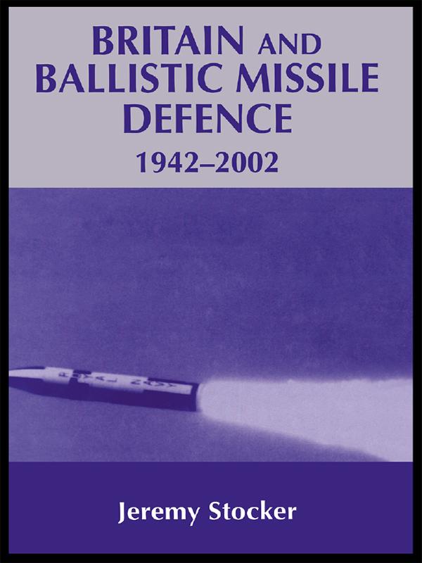 Britain and Ballistic Missile Defence 1942-2002