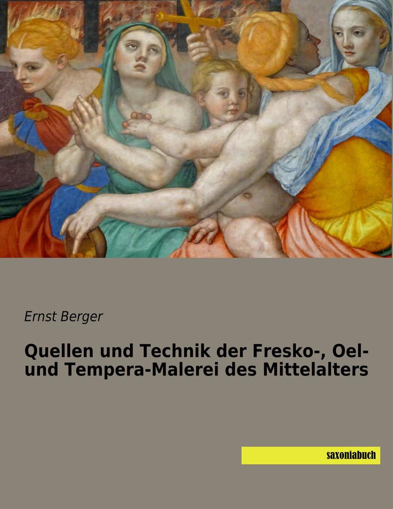 Quellen und Technik der Fresko- Oel- und Tempera-Malerei des Mittelalters