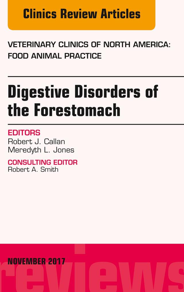 Digestive Disorders of the Forestomach An Issue of Veterinary Clinics of North America: Food Animal Practice