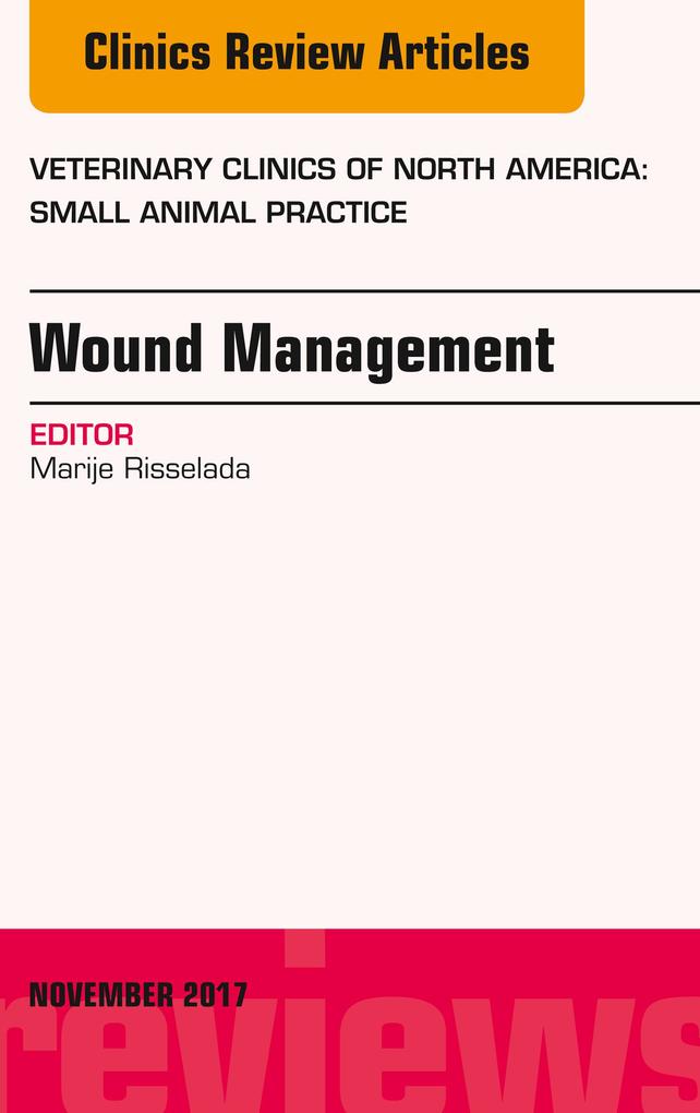Wound Management An Issue of Veterinary Clinics of North America: Small Animal Practice