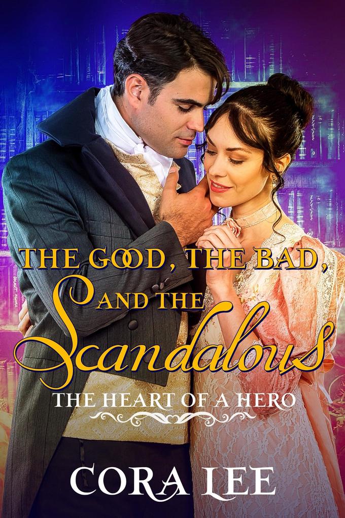 The Good The Bad And The Scandalous (The Heart of a Hero #7)
