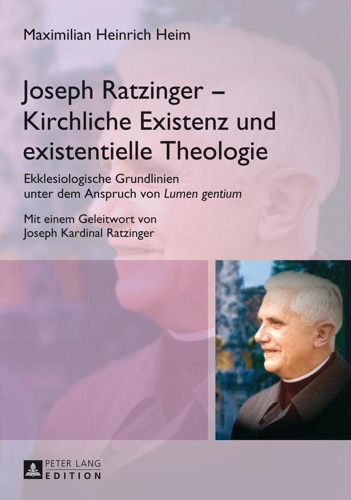 Joseph Ratzinger - Kirchliche Existenz und existentielle Theologie - Heim Maximilian Heinrich Heim