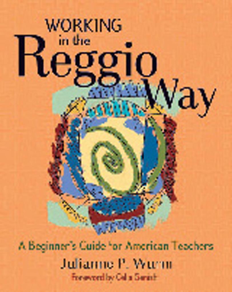 Working in the Reggio Way: A Beginner‘s Guide for American Teachers
