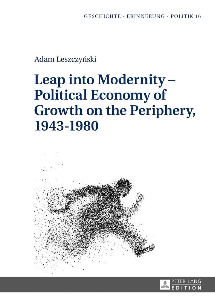 Leap into Modernity - Political Economy of Growth on the Periphery 1943-1980